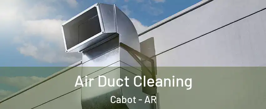  Air Duct Cleaning Cabot - AR