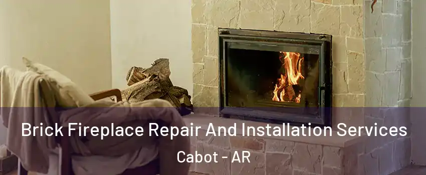  Brick Fireplace Repair And Installation Services Cabot - AR