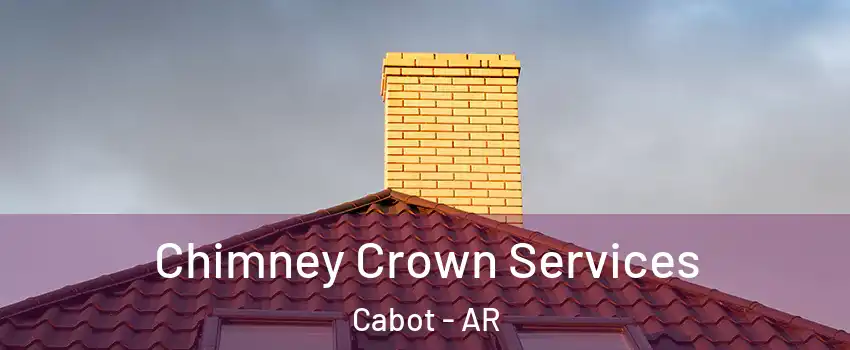  Chimney Crown Services Cabot - AR
