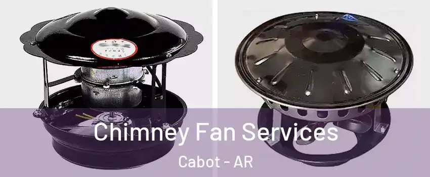  Chimney Fan Services Cabot - AR