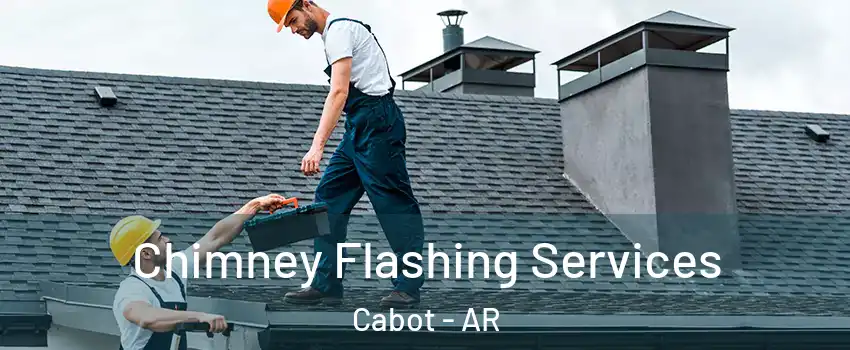  Chimney Flashing Services Cabot - AR