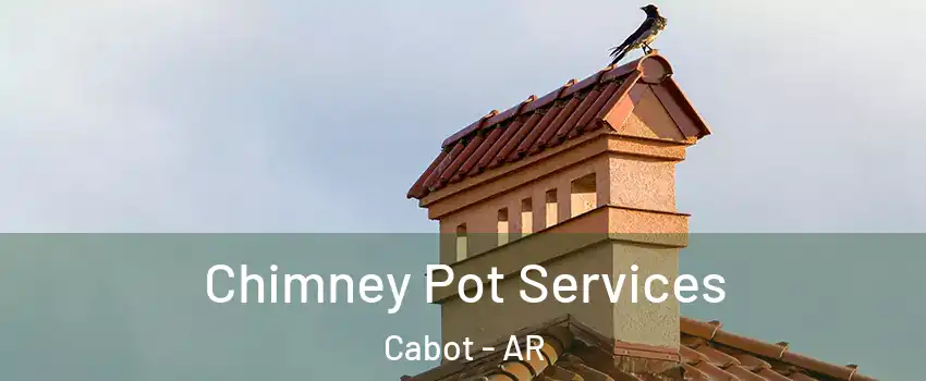  Chimney Pot Services Cabot - AR