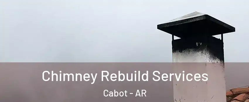  Chimney Rebuild Services Cabot - AR