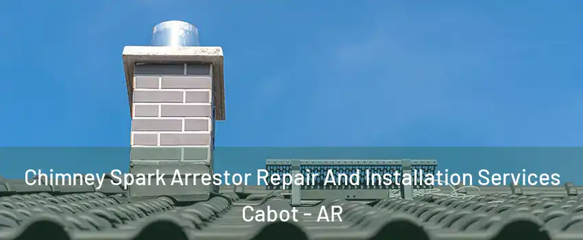  Chimney Spark Arrestor Repair And Installation Services Cabot - AR