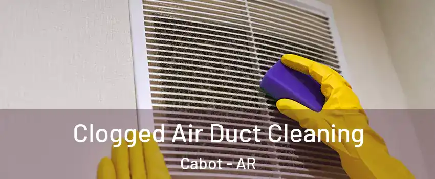  Clogged Air Duct Cleaning Cabot - AR