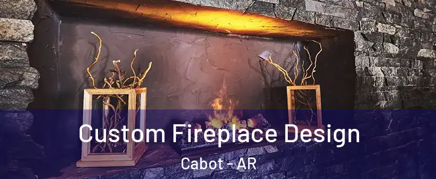  Custom Fireplace Design Cabot - AR