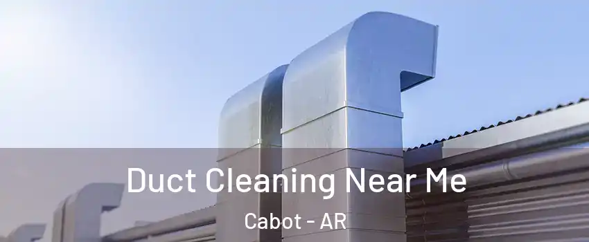  Duct Cleaning Near Me Cabot - AR