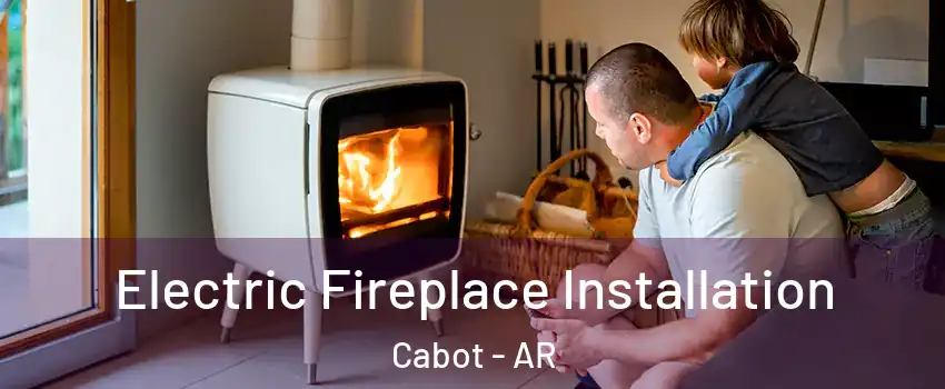  Electric Fireplace Installation Cabot - AR