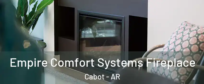  Empire Comfort Systems Fireplace Cabot - AR