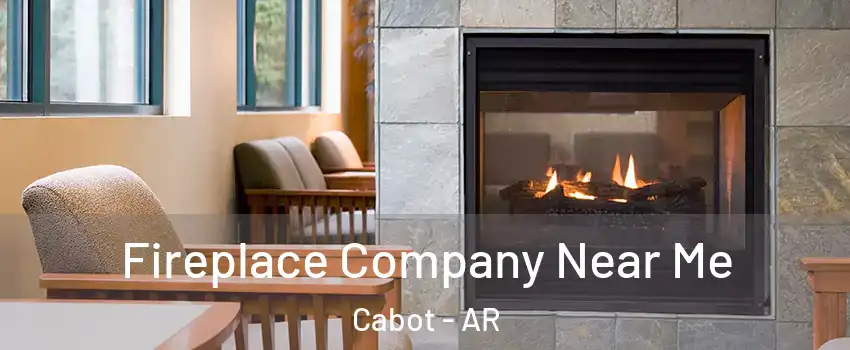  Fireplace Company Near Me Cabot - AR
