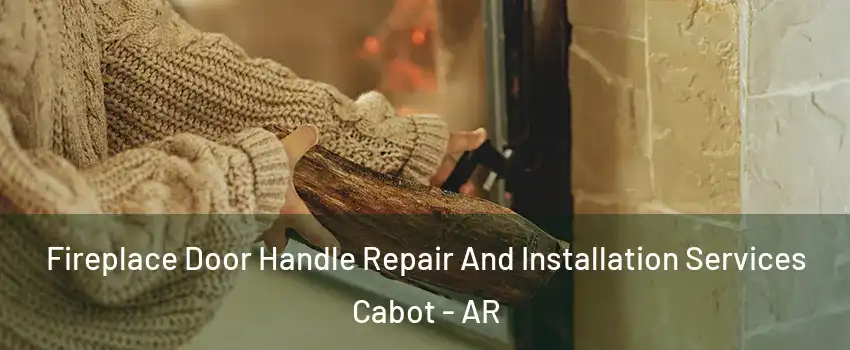  Fireplace Door Handle Repair And Installation Services Cabot - AR