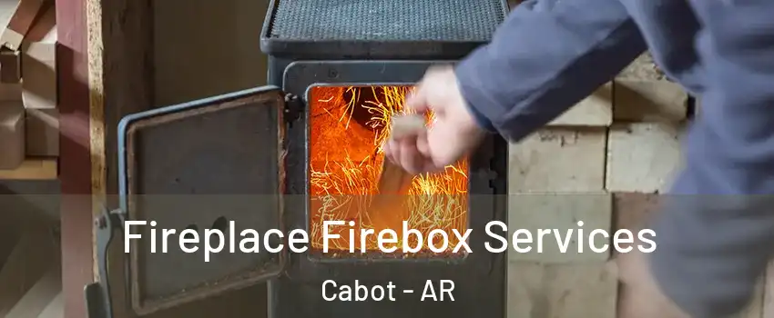  Fireplace Firebox Services Cabot - AR