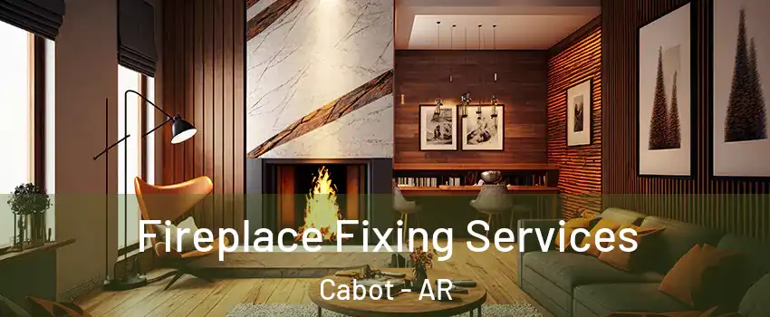  Fireplace Fixing Services Cabot - AR