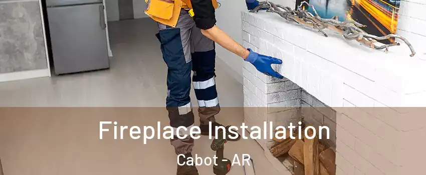  Fireplace Installation Cabot - AR
