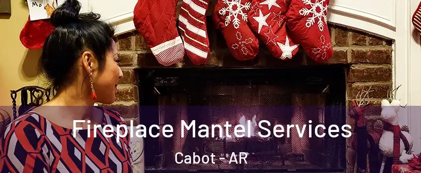  Fireplace Mantel Services Cabot - AR