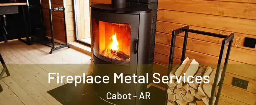  Fireplace Metal Services Cabot - AR