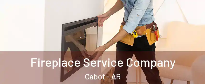  Fireplace Service Company Cabot - AR