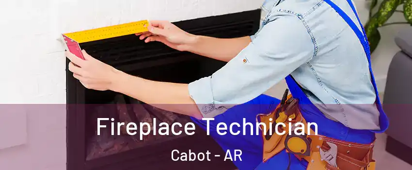  Fireplace Technician Cabot - AR