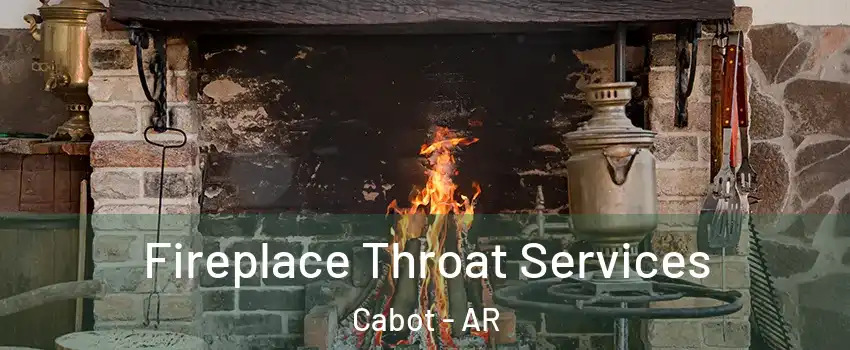  Fireplace Throat Services Cabot - AR