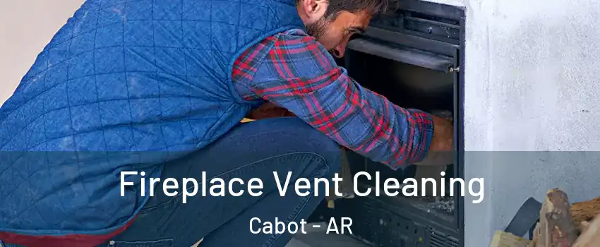  Fireplace Vent Cleaning Cabot - AR