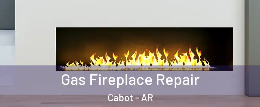  Gas Fireplace Repair Cabot - AR