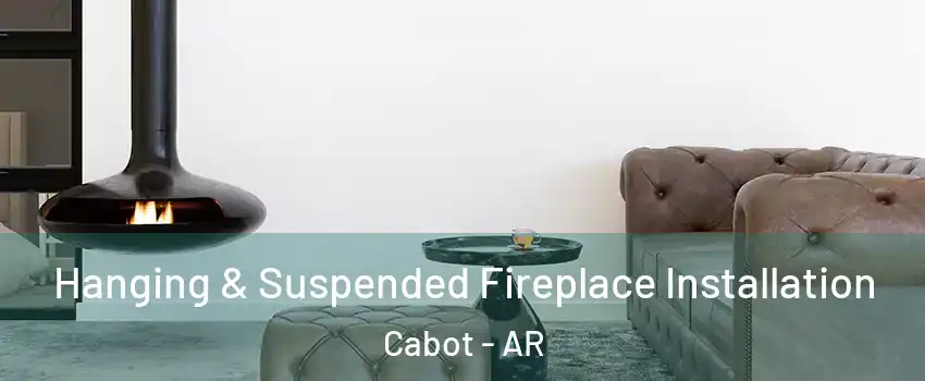  Hanging & Suspended Fireplace Installation Cabot - AR