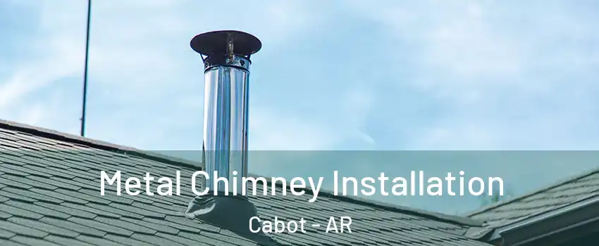  Metal Chimney Installation Cabot - AR