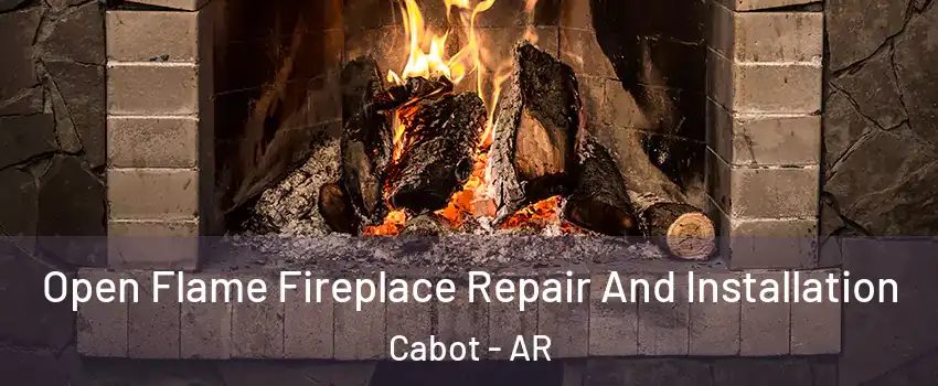  Open Flame Fireplace Repair And Installation Cabot - AR
