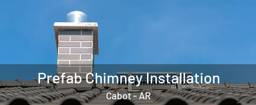  Prefab Chimney Installation Cabot - AR