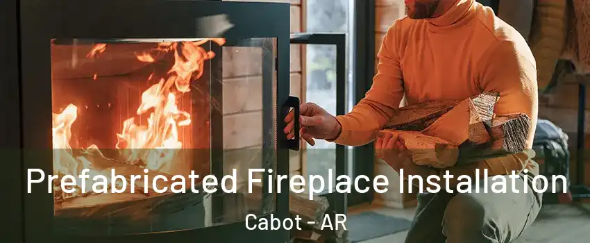  Prefabricated Fireplace Installation Cabot - AR