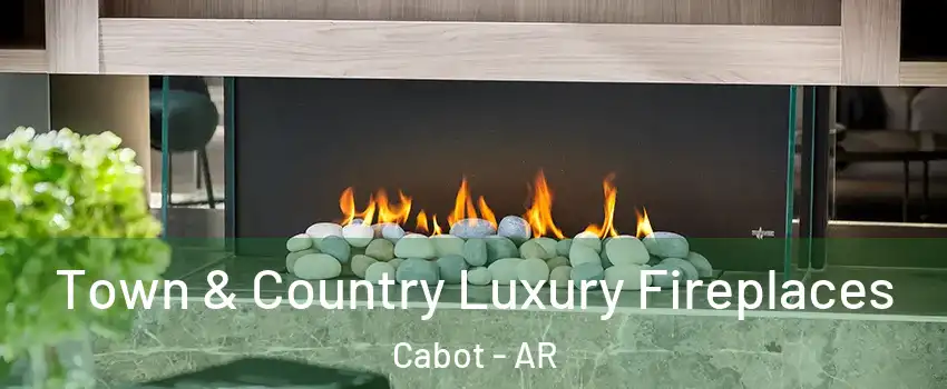  Town & Country Luxury Fireplaces Cabot - AR