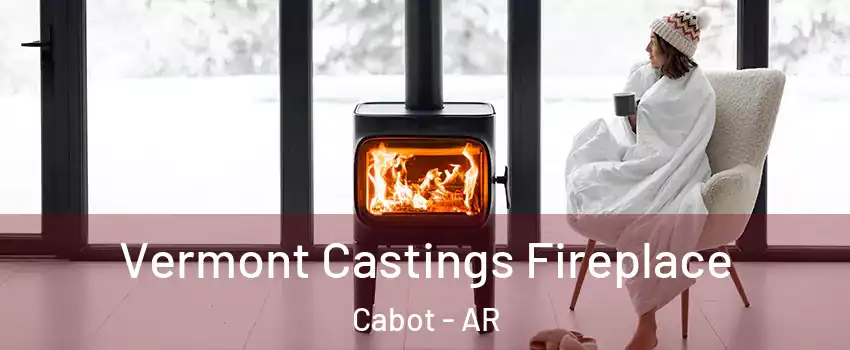  Vermont Castings Fireplace Cabot - AR