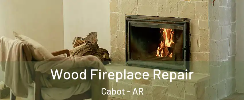  Wood Fireplace Repair Cabot - AR