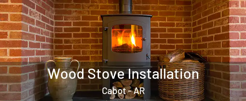  Wood Stove Installation Cabot - AR